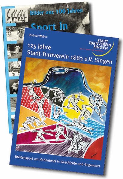 125 Jahre Stadt-Turnverein 1883 e.V. Singen Breitensport am Hohentwiel in Geschichte und Gegenwart: Inkl. "100 Jahre Sport in Singen" Politics & History