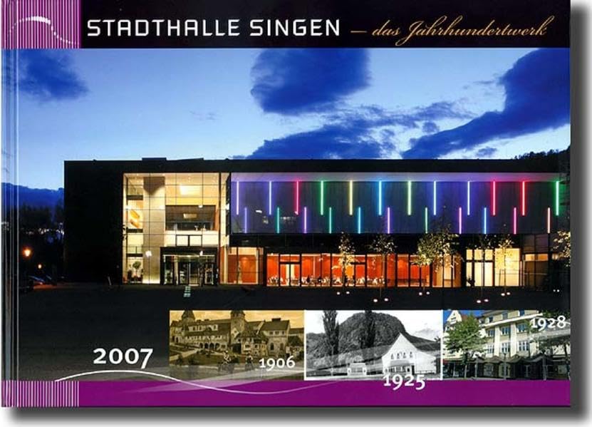 Stadthalle Singen - das Jahrhundertwerk: 150 Jahre Geschichte der Hallen und Säle in Singen. Festspielhalle - Scheffelhalle - Kunsthalle - Stadthalle Architecture