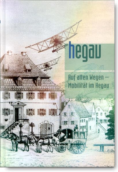 HEGAU Jahrbuch 2011: Auf alten Wegen - Mobilität im Hegau und am Bodensee (Hegau Jahrbuch: Zeitschrift für Geschichte, Volkskunde, Naturgeschichte des Gebietes zwischen Rhein, Donau undBodensee) Politics & History