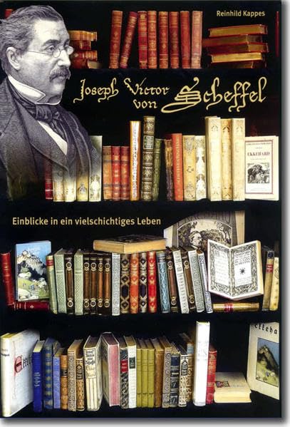 Joseph Victor von Scheffel - Einblicke in ein vielschichtiges Leben: Ausstellung in 10 Abteilungen: Hohentwiel - Scheffel-Biographie - Scheffel in ... - Scheffelhalle Singen - Bedeutung bis heute German history