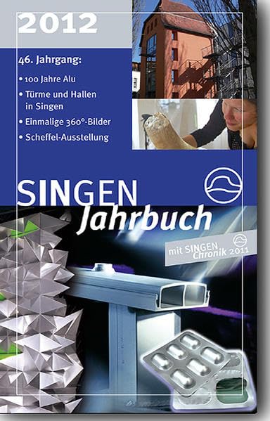 SINGEN Jahrbuch 2012: Schwerpunkte: 100 Jahre Alumnium, 1000 Jahre Türme und Festhallen von Singen und Hohentwiel, Dieter Britz 360° Bilder, ... des archäologischen Hegau-Musuems book