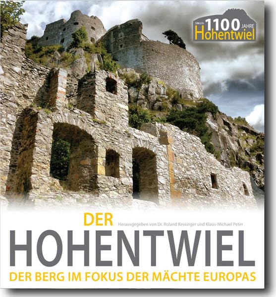 HOHENTWIEL BUCH - Aktuellste Gesamtausgabe 1100 Jahre Befestigung: Der Berg im Fokus der Mächte Europas. Alemannien - Deutsches Reich - ... - 30-j. Krieg - Naploeon - Baden - Singen Politics & History