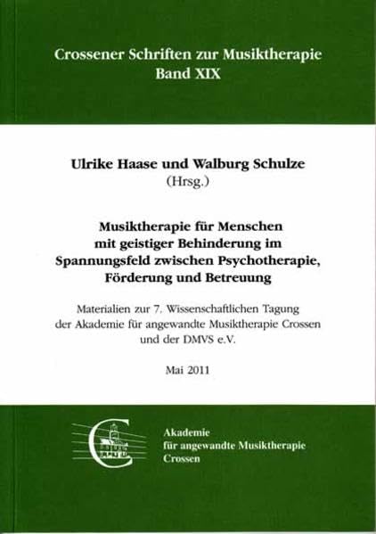 Musiktherapie für Menschen mit geistiger Behinderung im Spannungsfeld zwischen Psychotherapie, Förderung und Betreuung: Materialien zur 7. ... 2011 (Crossener Schriften zur Musiktherapie) Medicine