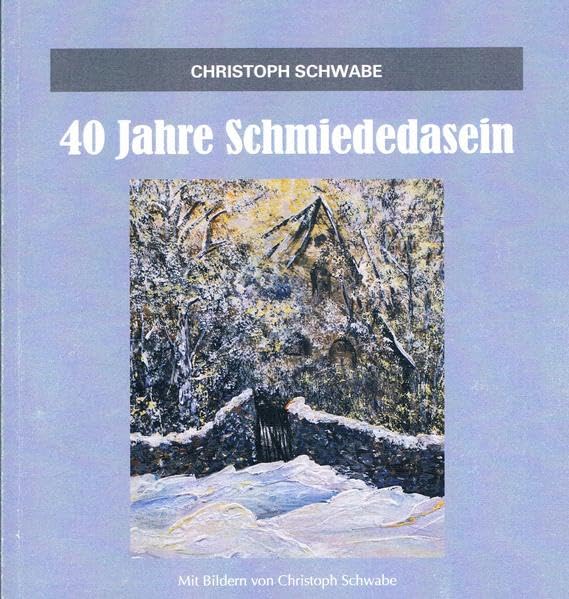 40 Jahre Schmiededasein: Land und Leute - Texte und Bilder aus dem sächs.-thür. Kulturraum Fiction Books