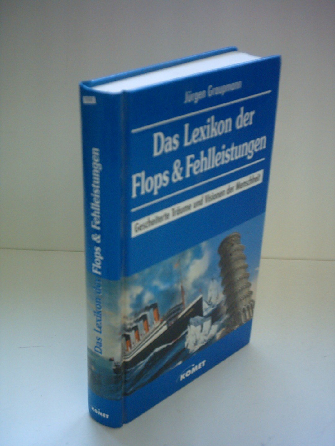Das Lexikon der Flops und Fehlleistungen: gescheiterte Träume und Visionen der Menschheit Politics & History