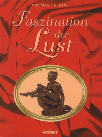 Faszination der Lust. Eine Sammlung erotischer Darstellungen in der Kunstgeschichte.: Eine exklusive Sammlung erotischer Darstellungen der Kunstgeschichte. Bearb. v. Hans-Rüdiger Leberecht Calendars
