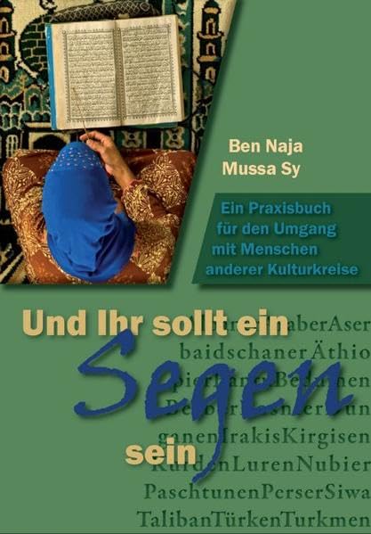 Und Ihr sollt ein Segen sein: Ein Praxisbuch für den Umgang mit Menschen anderer Kulturkreise Religion & Esotericism