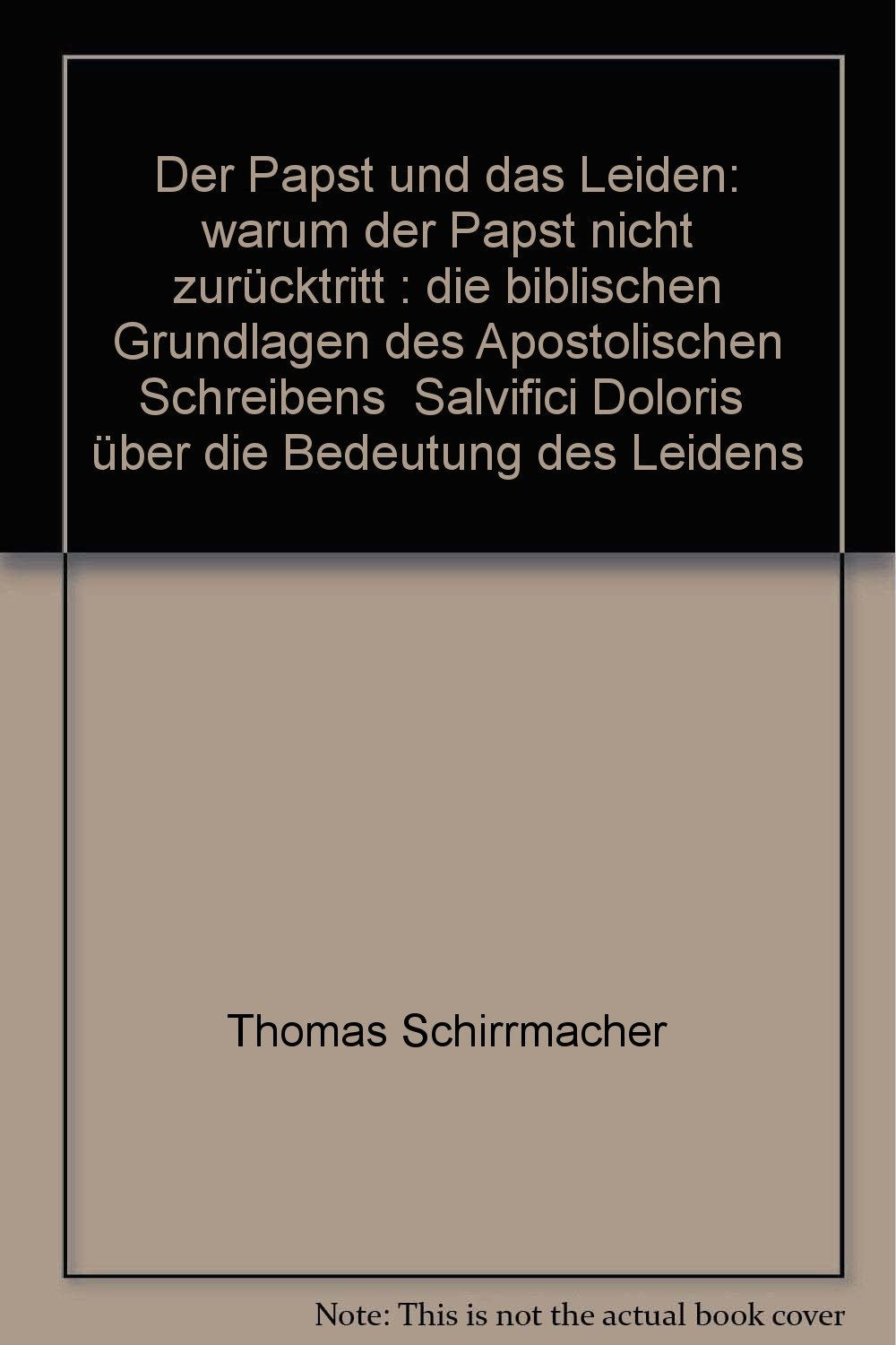 Der Papst und das Leiden: Warum der Papst nicht zurücktritt Religion & Esotericism