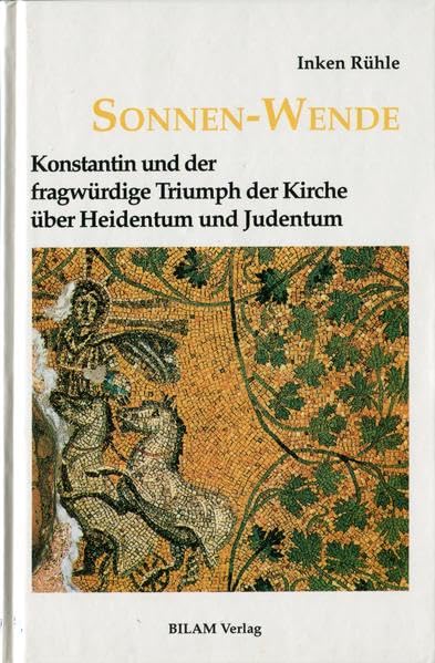 Sonnen-Wende. Konstantin und der fragwuerdige Triumph der Kirche ueber Heidentum und Judentum.: Konstantin und der fragwürdige Triumph der Kirche über Heidentum und Judentum (Kleine Reihe) Politics & History