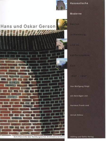 Hans und Oskar Gerson: Hanseatische Moderne: Bauten in Hamburg und im kalifornischen Exil 1907 bis 1957 (Schriftenreihe des Hamburgischen Architekturarchivs) Architecture