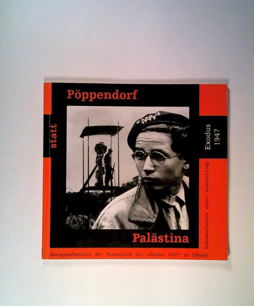 Pöppendorf statt Palästina: Zwangsaufenthalt der Passagiere der "Exodus 1947" in Lübeck - Dokumentation einer Ausstellung Film, Art & Culture