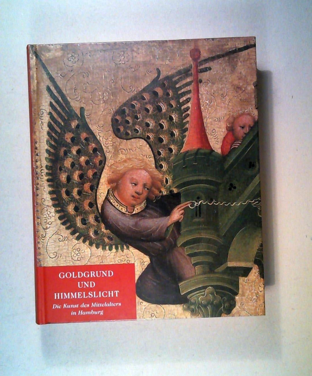 Goldgrund und Himmelslicht: Die Kunst des Mittelalters in Hamburg: Katalog zur Ausstellung in der Hamburger Kunsthalle v. 19. Nov. 1999 bis 5. März 2000 Film, Art & Culture