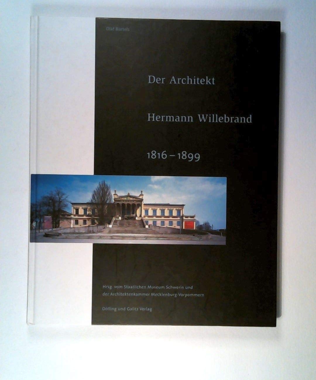 Der Architekt Hermann Willebrand (1816-1899): Werkkatalog. Hrsg.: Staatl. Museum Schwerin u. d. Architektenkammer Mecklenburg-Vorpommern Architecture
