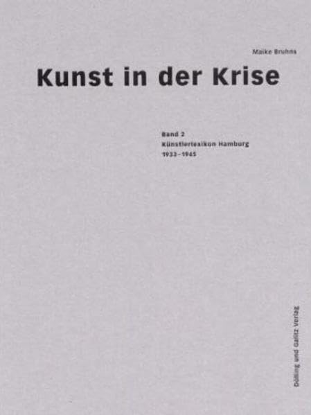 Kunst in der Krise, 2 Bde., Bd.2, Künstlerlexikon Hamburg 1933-1945: Verfemt, verfolgt - verschollen, vergessen Natural Sciences
