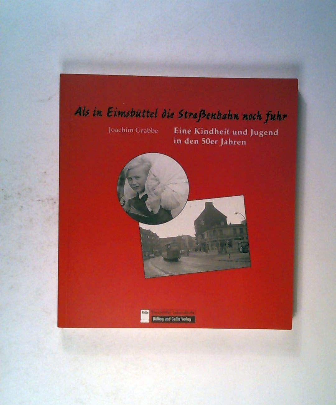 Als in Eimsbüttel die Strassenbahn noch fuhr: Eine Kindheit und Jugend in den 50er Jahren (Eimsbüttler Lebensläufe) Politics & Society