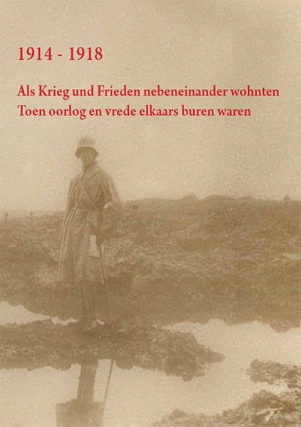 1914-1918. Als Krieg und Frieden nebeneinander wohnten: Auswirkungen des I. Weltkrieges im westfälisch-niederländischen Grenzraum (Geschichte im ... des westlichen Münsterlandes e.V.) Politics & History
