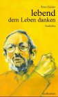 Lebend dem Leben danken: Gedichte. Hrsg. u. Nachw. v. Reiner Gödtel Fiction
