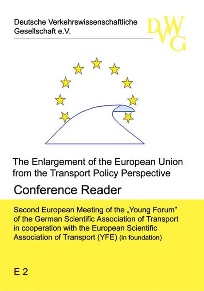 Die Erweiterung der Europäischen Union aus der Perspektive der Verkehrspolitik: The Enlargement of the European Union from the Transport Policy Perspective (Reihe E - Junges Forum) Law