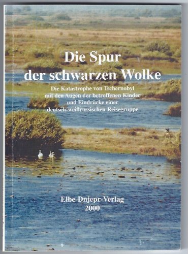 Die Spur der schwarzen Wolke: Die Katastrophe von Tschernobyl mit den Augen der betroffenen Kinder Business & Technology Books