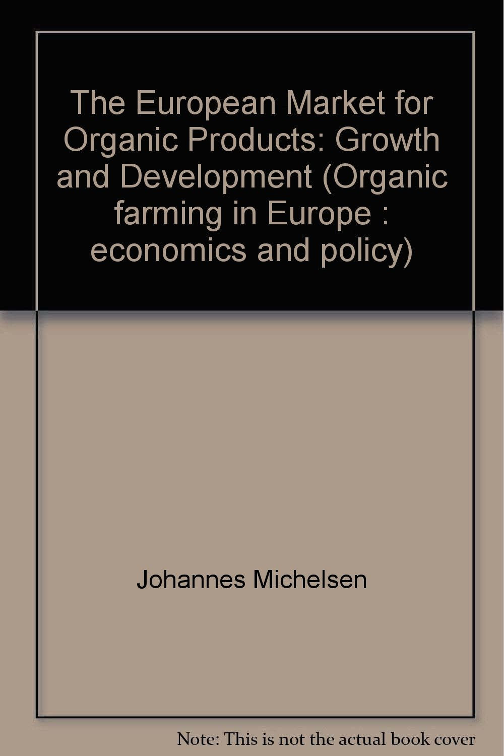 The European market for organic products: growth and developemnt (Organic Farming in Europe: Economics and Policy) Books