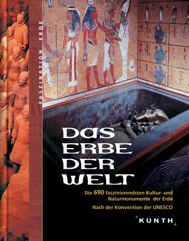 Das Erbe der Welt: Die 690 faszinierendsten Kultur- und Naturmonumente der Erde. Nach der Konvention der UNESCO Travel Books