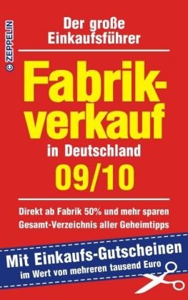 Fabrikverkauf in Deutschland - 09/10: Der große Einkaufsführer mit Einkaufsgutscheinen im Wert von mehreren tausend Euro Learning & Reference