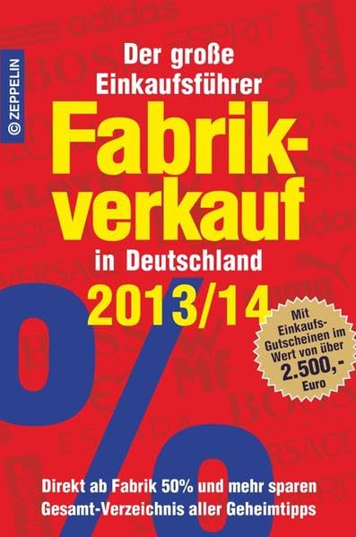Fabrikverkauf in Deutschland - 2013/14: Der große Einkaufsführer mit Einkaufsgutscheinen im Wert von über 2.500,- Euro Lifestyle