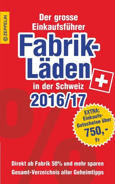 Fabrikläden in der Schweiz - 2016/17: Der grosse Einkaufsführer mit Einkaufsgutscheinen im Wert von über 750,- Franken Lifestyle