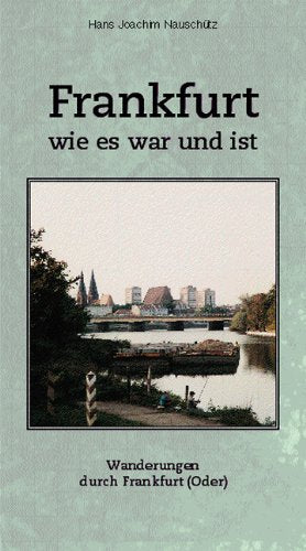 Frankfurt wie es war und ist: Wanderungen durch Frankfurt (Oder) Leisure, Home & Garden