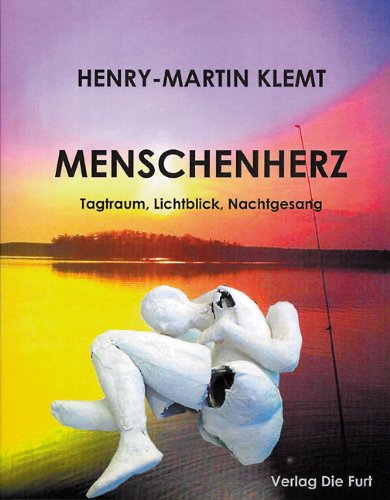 Menschenherz: Tagtraum, Lichtblick, Nachtgesang Poetry