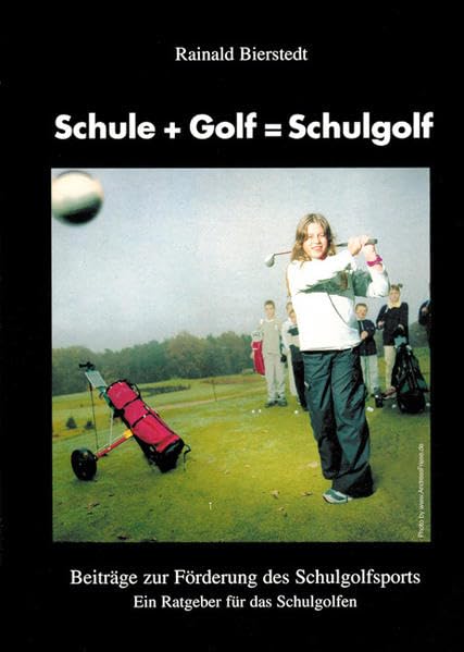 Schule + Golf = Schulgolf: Beiträge zur Förderung des Schulgolfsports. Ein Ratgeber für das Schulgolfen Learning & Reference