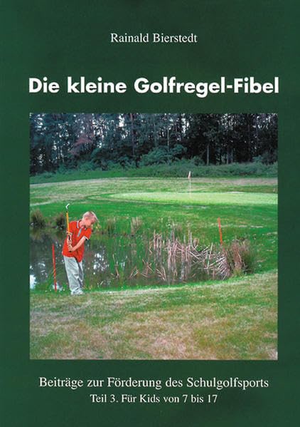 Die kleine Golfregel-Fibel. Beiträge zur Förderung des Schulgolfsports Teil 3. Für Kids von 7 bis 17 Learning & Reference