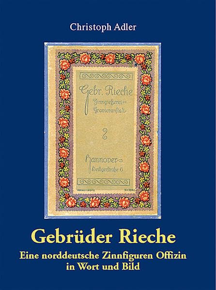 Gebrüder Rieche: Eine norddeutsche Zinnfiguren Offizin in Wort und Bild Hobbies & Crafts
