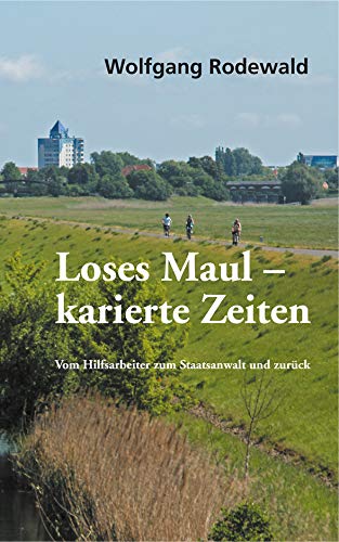 Loses Maul - karierte Zeiten: Vom Hilfsarbeiter zum Staatsanwalt und zurück Memories