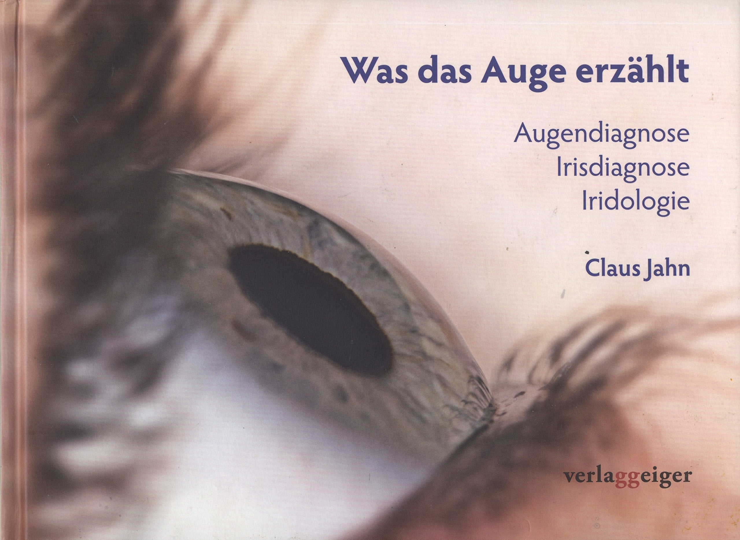 Was das Auge erzählt: Augendiagnose · Irisdiagnose · Iridologie Medicine