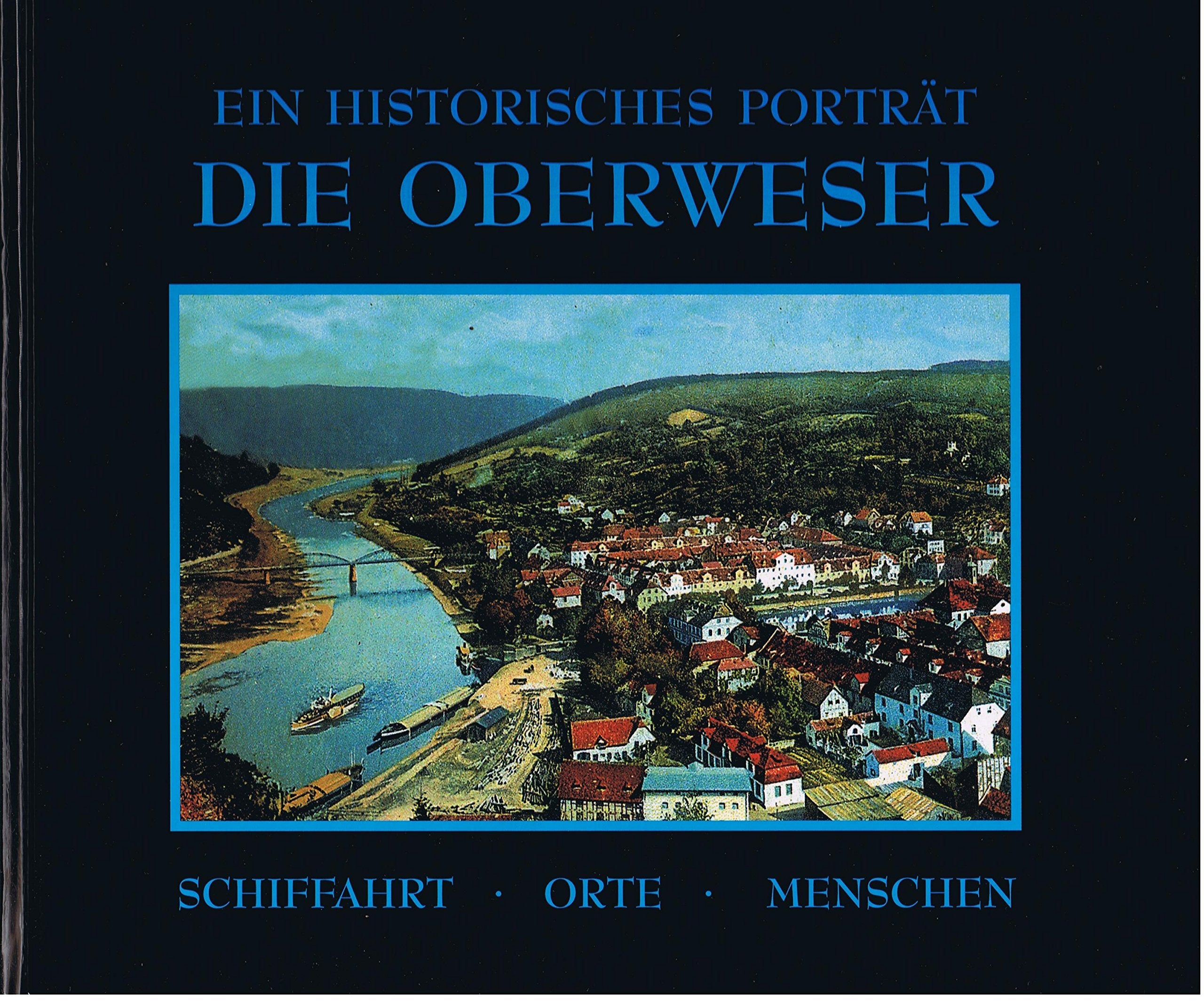 Die Oberweser : ein historisches Porträt , Schiffahrt, Orte, Menschen. Books