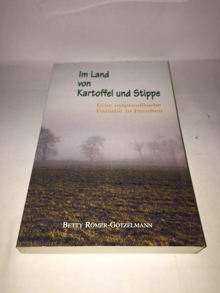 Im Land von Kartoffel und Stippe. Eine ostpreussische Familie in Preussen Memories