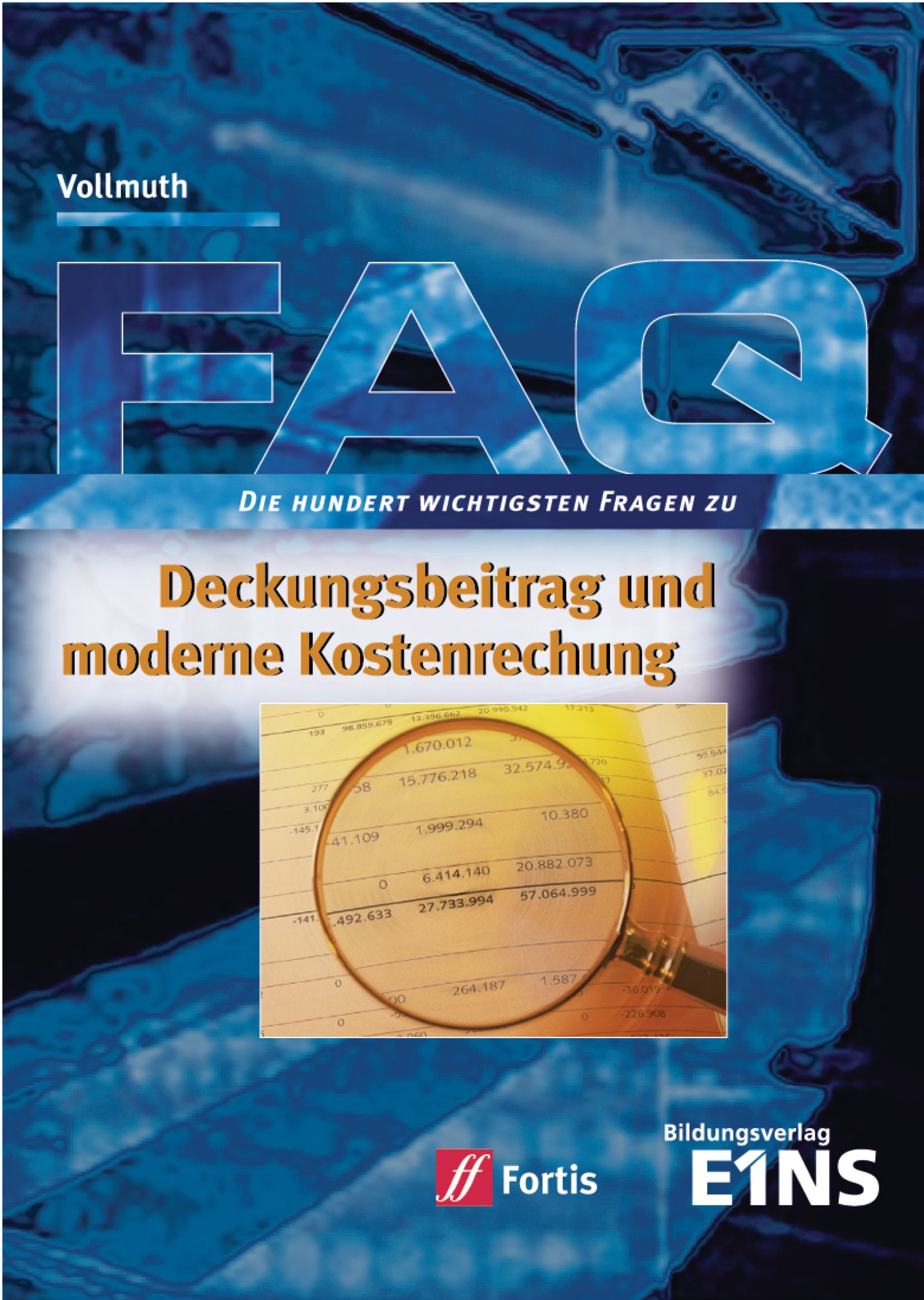FAQ Betriebswirtschaft / FAQ Deckungsbeitrag und moderne Kostenrechnung: Die hundert wichtigsten Fragen Law