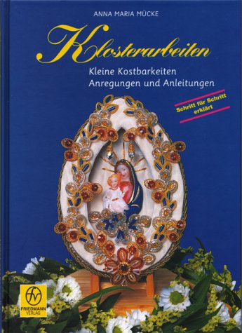 Klosterarbeiten. Kleine Kostbarkeiten. Anregungen und Anleitungen: Kleine Kostbarkeiten. Anregungen und Anleitungen. Schritt für Schritt erklärt Film, Art & Culture