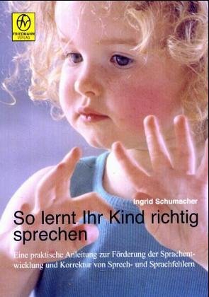 So lernt Ihr Kind richtig sprechen: Eine praktische Anleitung zur Förderung der Sprachentwicklung und Korrektur von Sprech- und Sprachfehlern Parents & Children