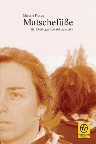 Matschefüße: Ein 39-jähriges Adoptivkind erzählt - Frason, Martina book