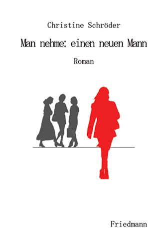 Man nehme: einen neuen Mann: Roman Fiction