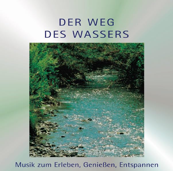 Der Weg des Wassers: Musik zum Erleben, Geniessen, Entspannen Leisure & Fun