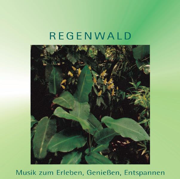 Regenwald: Musik zum Erleben, Geniessen, Entspannen Leisure & Fun