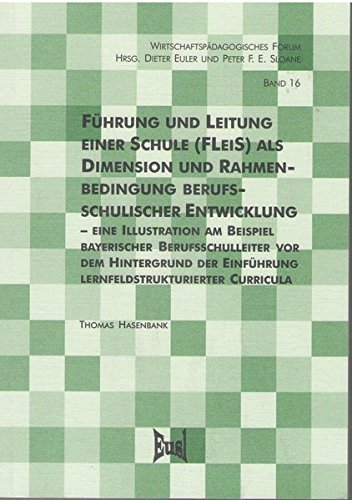 Führung und Leitung einer Schule (FLeiS) als Dimension und Rahmenbedingung berufsschulischer Entwicklung - Eine Illustration am Beispiel bayerischer ... Einführung lernfeldstrukturierter Curricula Books
