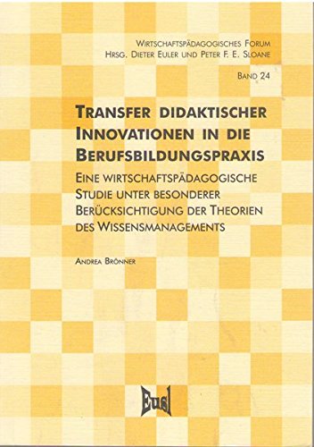 Transfer didaktischer Innovationen in die Berufsbildungspraxis. Eine wirtschaftspädagogische Studie unter besonderer Berücksichtigung der Theorien des Wissensmanagement Books