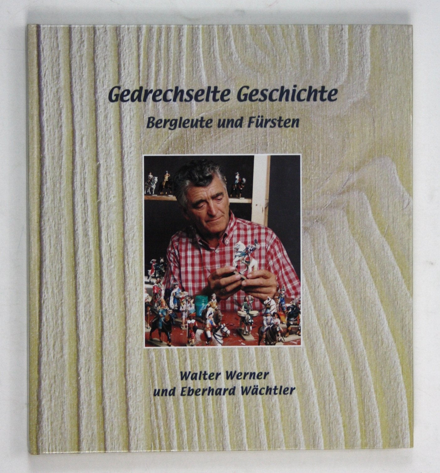 Gedrechselte Geschichte. Bergleute und Fürsten Politics & History