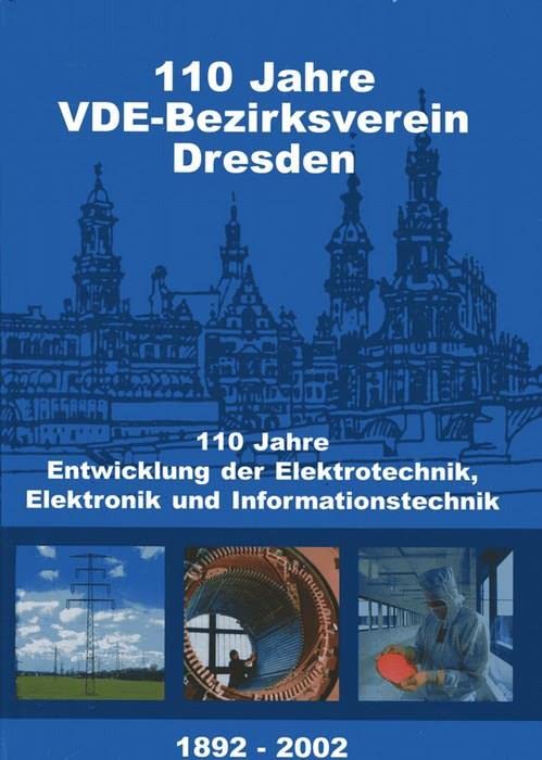 110 Jahre VDE Bezirksverein Dresden. 110 Jahre Entwicklung der Elektrotechnik, Elektronik und Informationstechnik Business & Technology