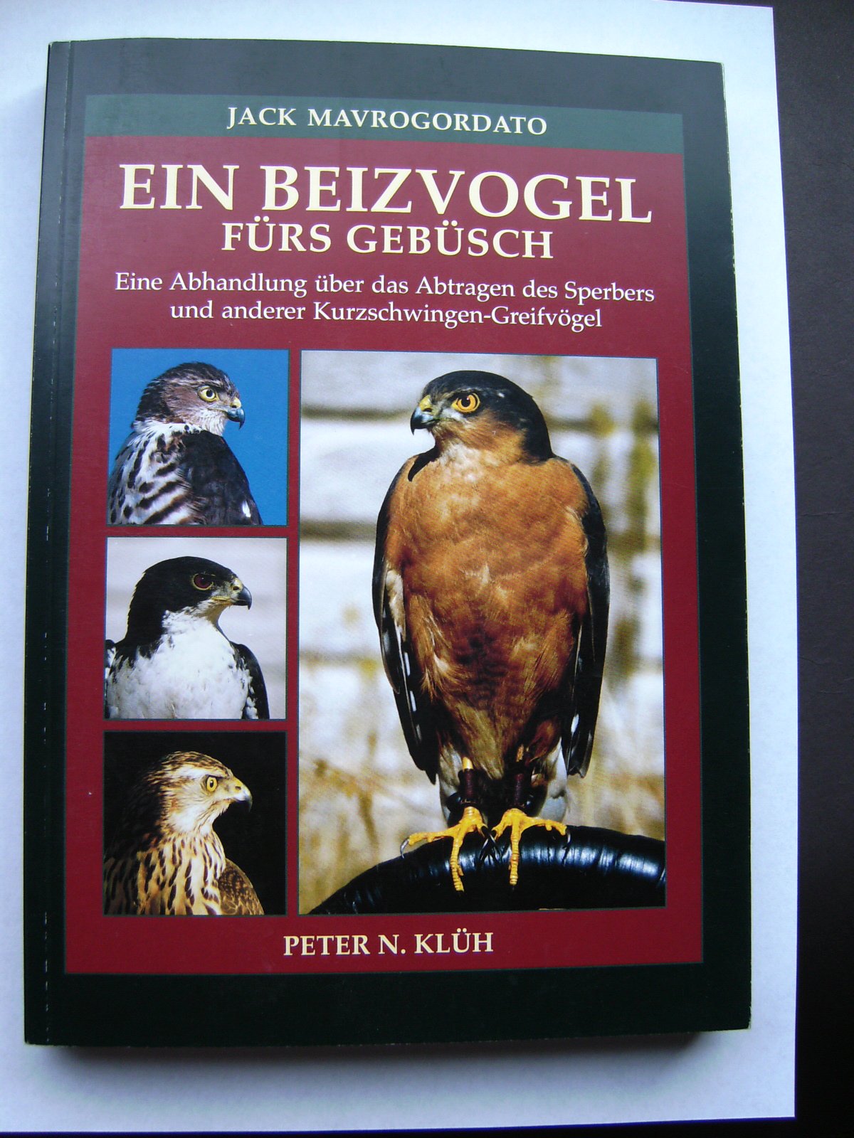 Ein Beizvogel fürs Gebüsch: Eine Abhandlung über das Abtragen des Sperbers und anderer Kurzschwingen-Greifvögel Natural Sciences