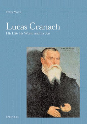 Lucas Cranach: His Life, His World and His Art book